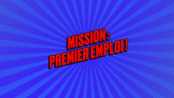 « Mission : premier emploi ! »